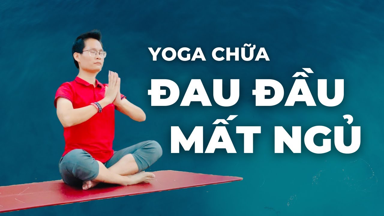 Khắc Phục Đau Đầu và Mất Ngủ Hiệu Quả Với Yoga Trị Liệu